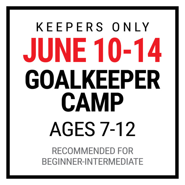 GOALKEEPER SUMMER CAMP: Ages 7-12 | JUNE 10-14