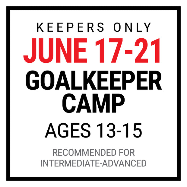 GOALKEEPER SUMMER CAMPS: Ages 13-15 | JUNE 17-21