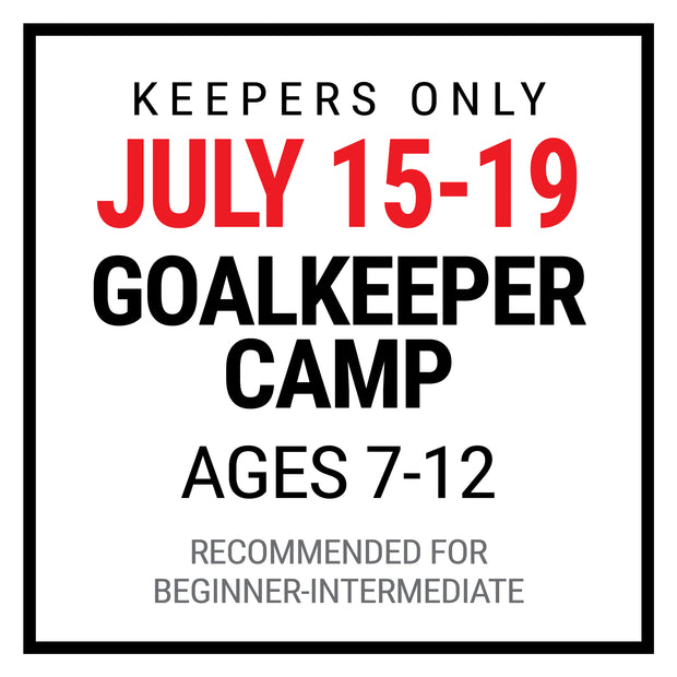 GOALKEEPER SUMMER CAMP: Ages 7-12 | JULY 15-19